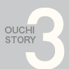 OUCHI STORY 3